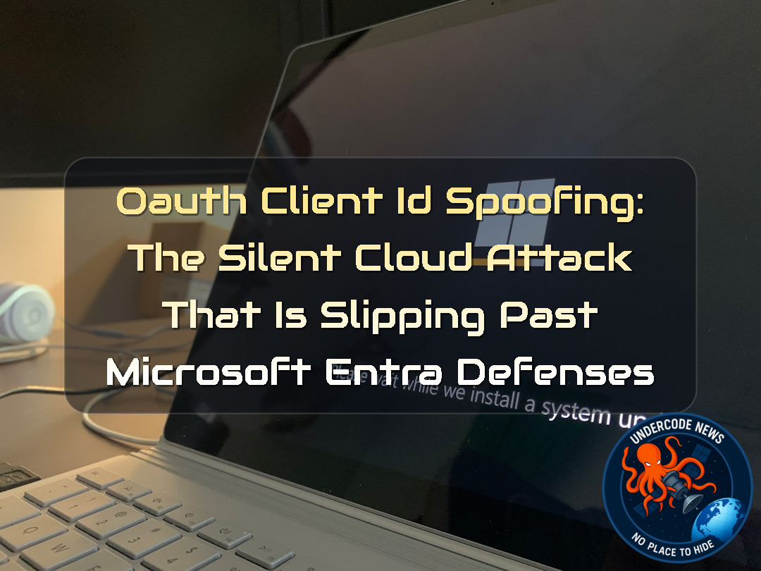 OAuth Client ID Spoofing: The Silent Cloud Attack That Is Slipping Past Microsoft Entra Defenses + Video