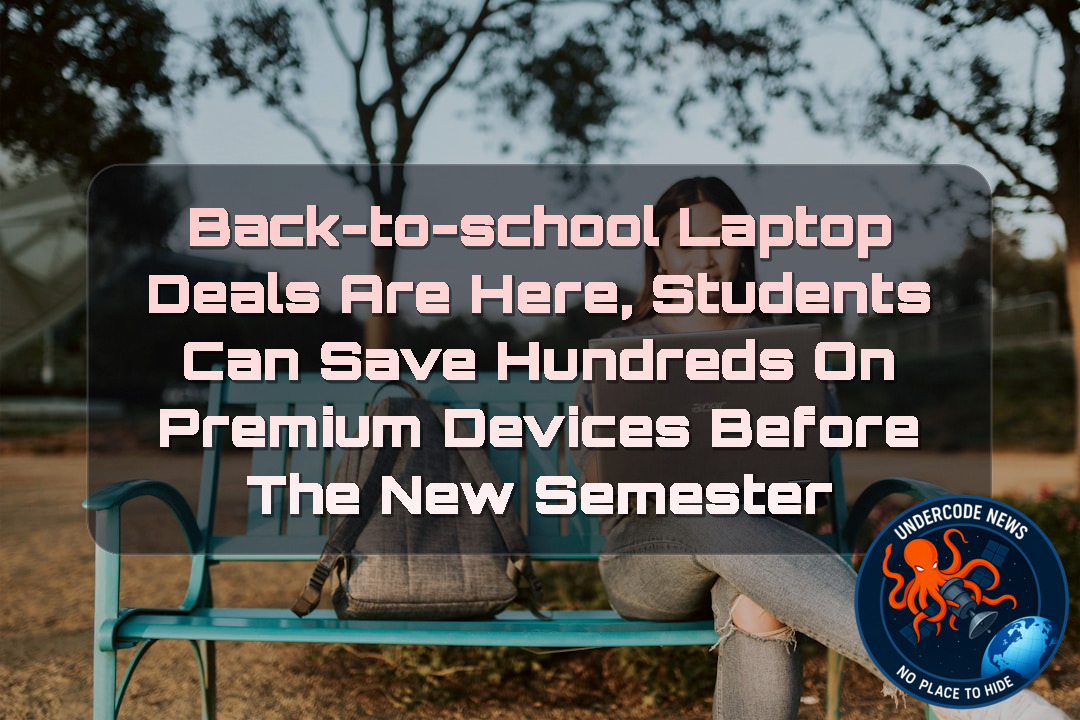 Back-to-School Laptop Deals Are Here, Students Can Save Hundreds on Premium Devices Before the New Semester + Video
