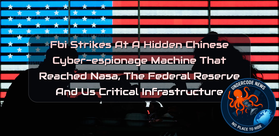 FBI Strikes at a Hidden Chinese Cyber-Espionage Machine That Reached NASA, the Federal Reserve and US Critical Infrastructure + Video