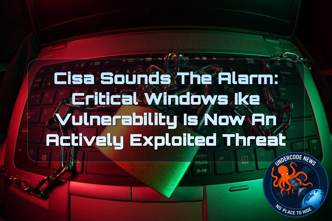 CISA Sounds the Alarm: Critical Windows IKE Vulnerability Is Now an Actively Exploited Threat