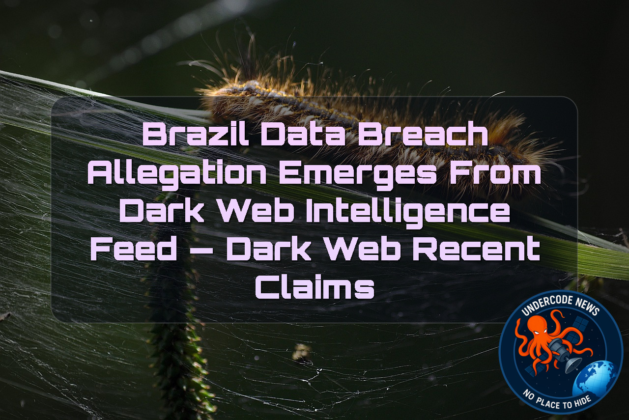 Brazil Data Breach Allegation Emerges from Dark Web Intelligence Feed — Dark Web recent claims + Video