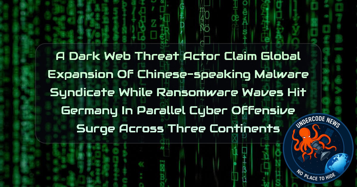 a DarkWeb threat actor Claim Global Expansion of Chinese-Speaking Malware Syndicate While Ransomware Waves Hit Germany in Parallel Cyber Offensive Surge Across Three Continents