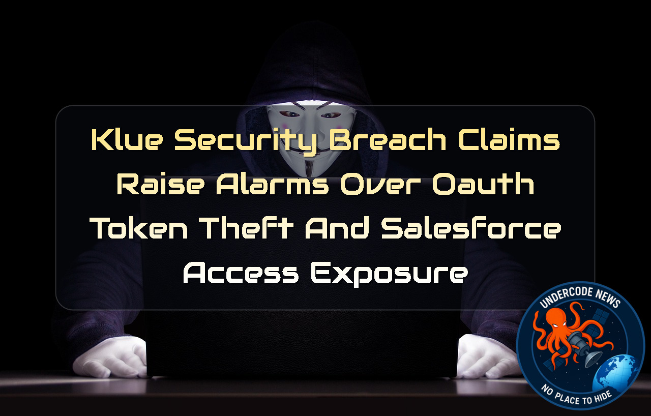 Klue Security Breach Claims Raise Alarms Over OAuth Token Theft and Salesforce Access Exposure + Video