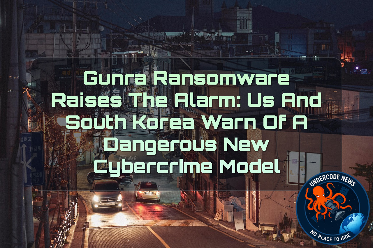 Gunra Ransomware Raises the Alarm: US and South Korea Warn of a Dangerous New Cybercrime Model