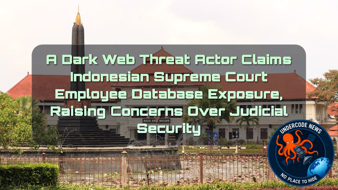 A DarkWeb Threat Actor Claims Indonesian Supreme Court Employee Database Exposure, Raising Concerns Over Judicial Security + Video