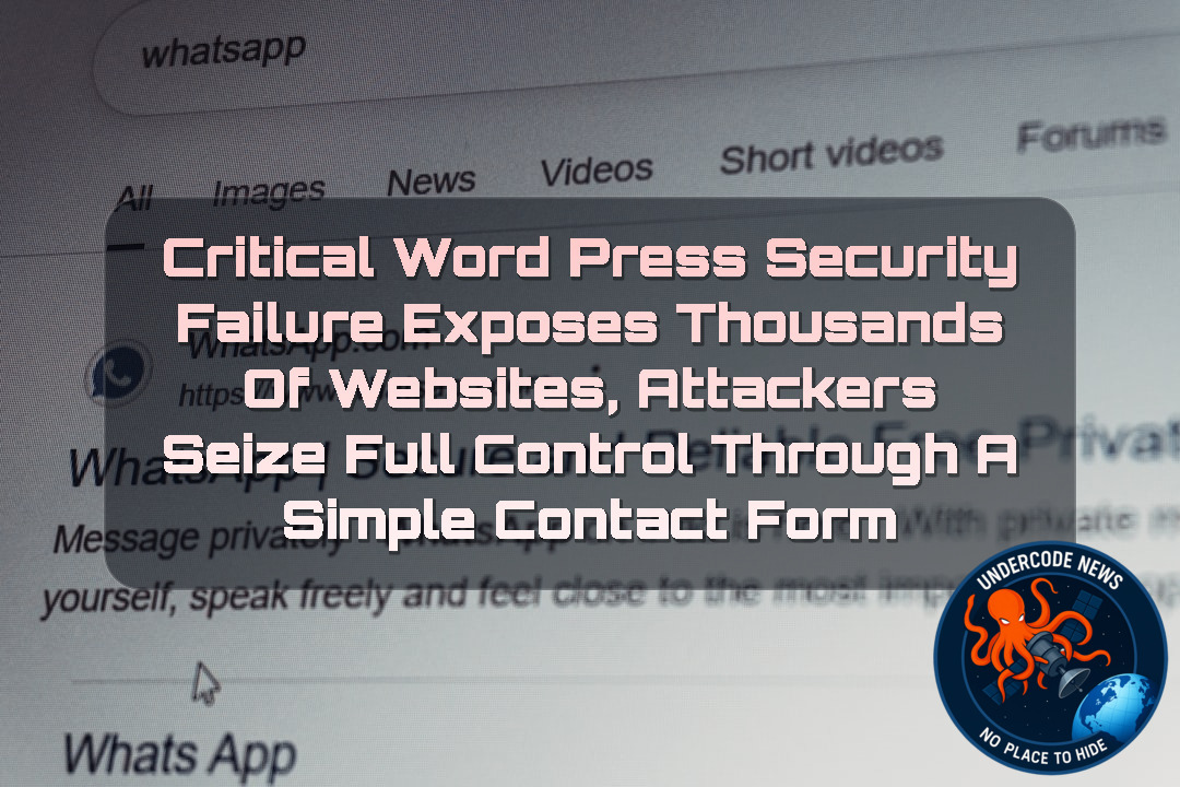 Critical WordPress Security Failure Exposes Thousands of Websites, Attackers Seize Full Control Through a Simple Contact Form + Video