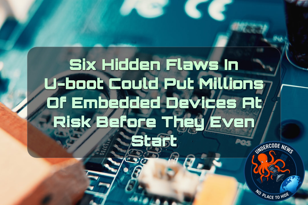 Six Hidden Flaws in U-Boot Could Put Millions of Embedded Devices at Risk Before They Even Start + Video