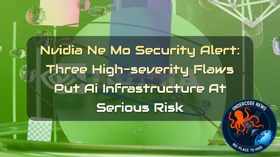 NVIDIA NeMo Security Alert: Three High-Severity Flaws Put AI Infrastructure at Serious Risk