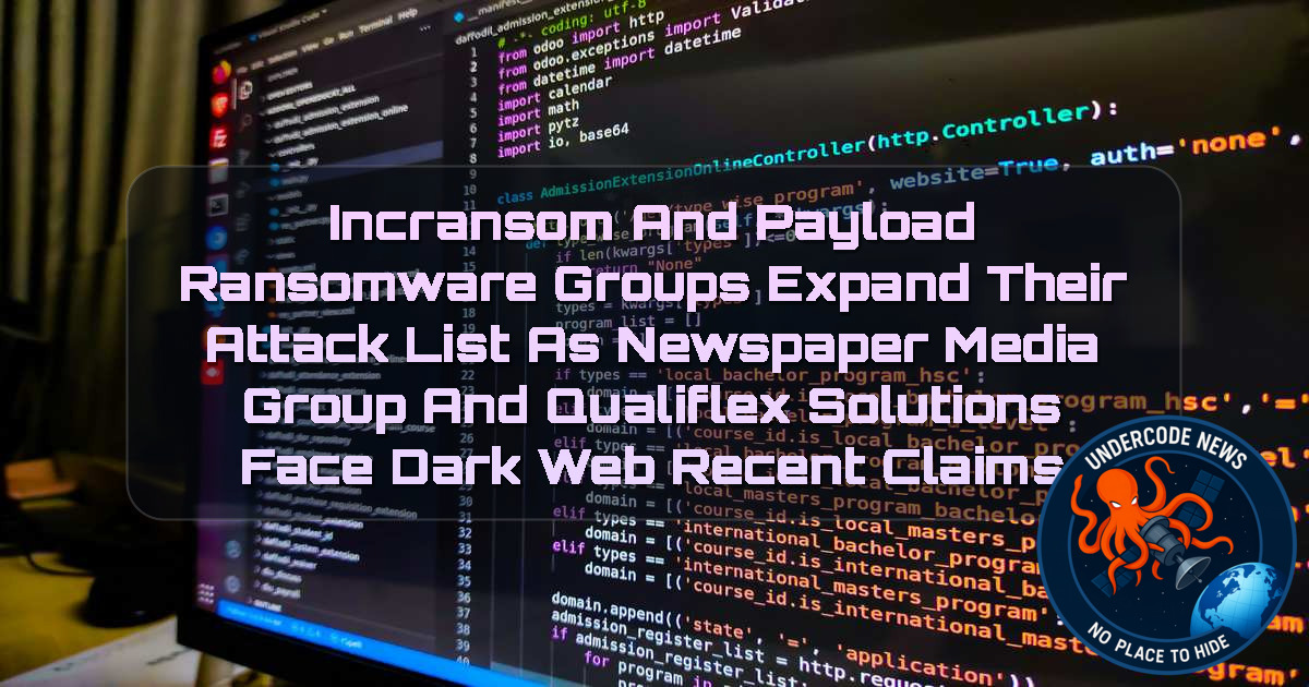 Incransom and Payload Ransomware Groups Expand Their Attack List as Newspaper Media Group and Qualiflex Solutions Face Dark Web Recent Claims + Video