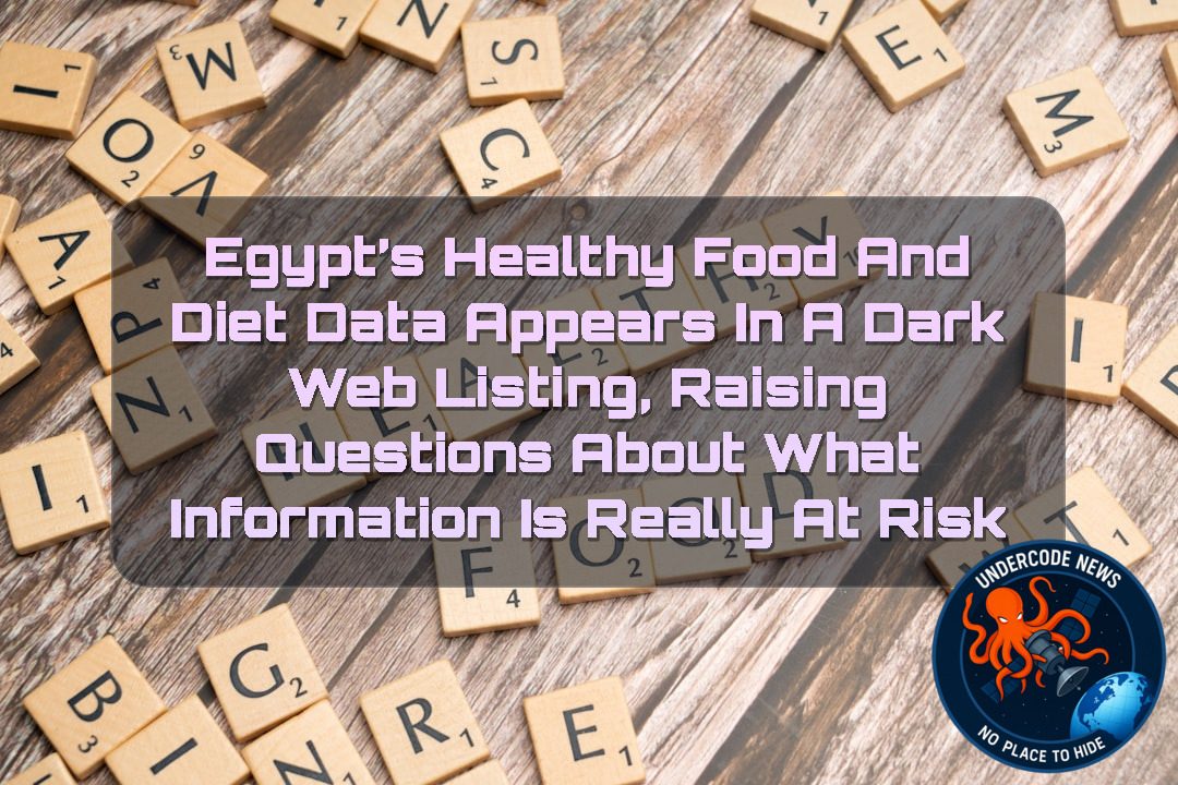 Egypt’s Healthy Food and Diet Data Appears in a Dark Web Listing, Raising Questions About What Information Is Really at Risk + Video