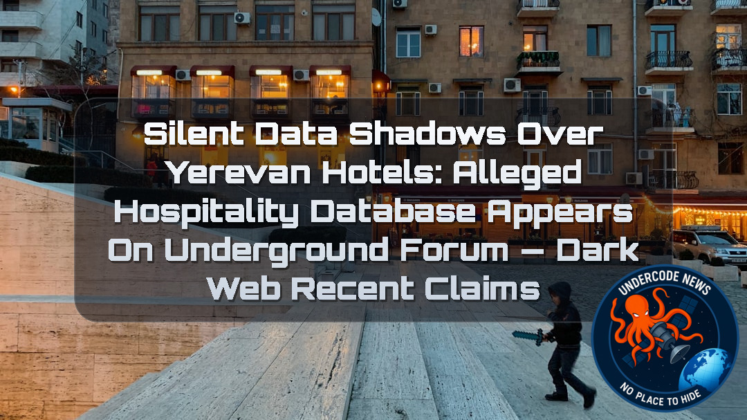 Silent Data Shadows Over Yerevan Hotels: Alleged Hospitality Database Appears on Underground Forum — Dark Web recent claims + Video