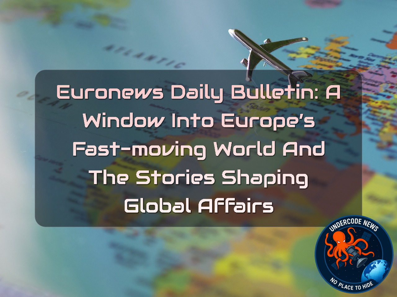 Euronews Daily Bulletin: A Window Into Europe’s Fast-Moving World and the Stories Shaping Global Affairs + Video