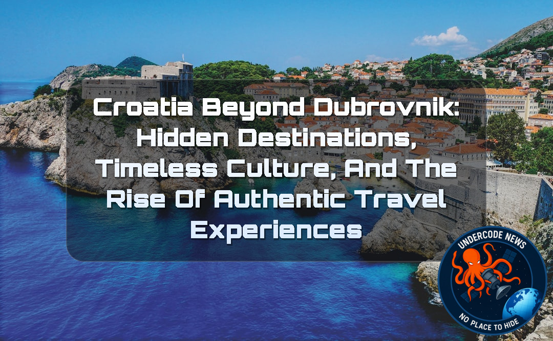 Croatia Beyond Dubrovnik: Hidden Destinations, Timeless Culture, and the Rise of Authentic Travel Experiences + Video