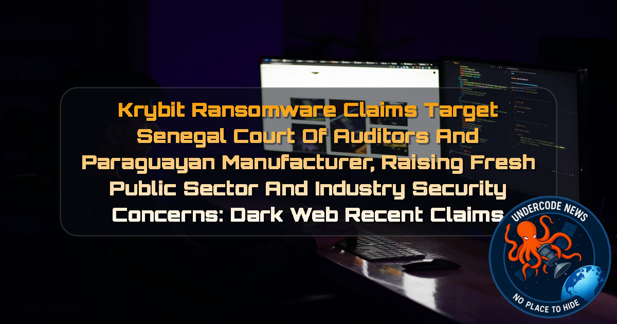 Krybit Ransomware Claims Target Senegal Court of Auditors and Paraguayan Manufacturer, Raising Fresh Public Sector and Industry Security Concerns: Dark Web recent claims + Video