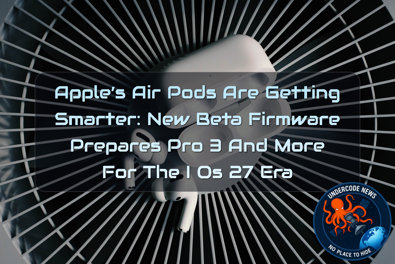 Apple’s AirPods Are Getting Smarter: New Beta Firmware Prepares Pro 3 and More for the iOS 27 Era + Video