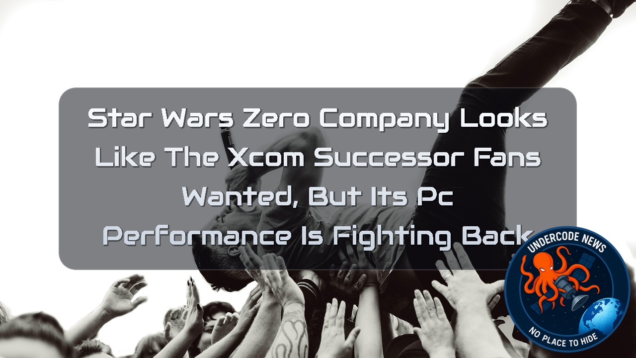 Star Wars Zero Company Looks Like the XCOM Successor Fans Wanted, But Its PC Performance Is Fighting Back + Video