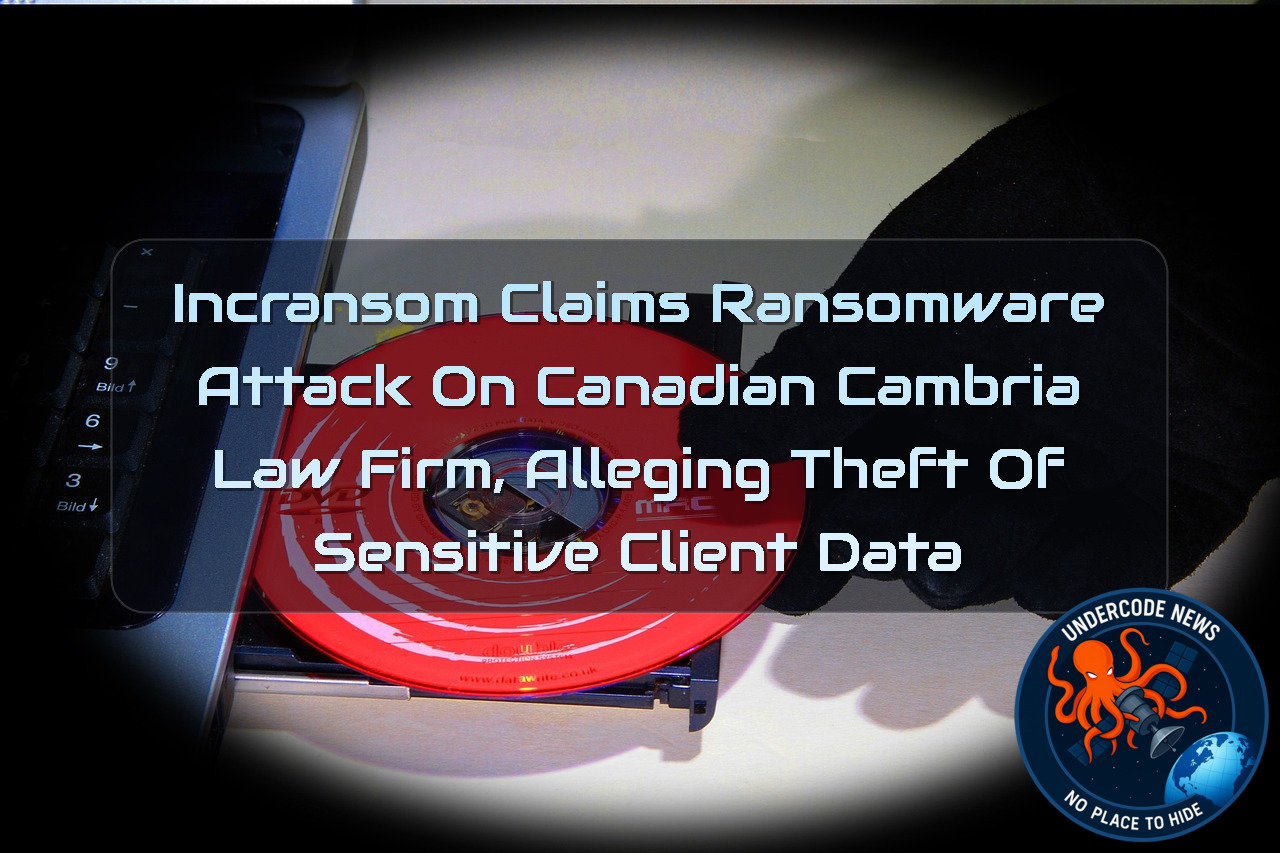 Incransom Claims Ransomware Attack on Canadian Cambria Law Firm, Alleging Theft of Sensitive Client Data + Video