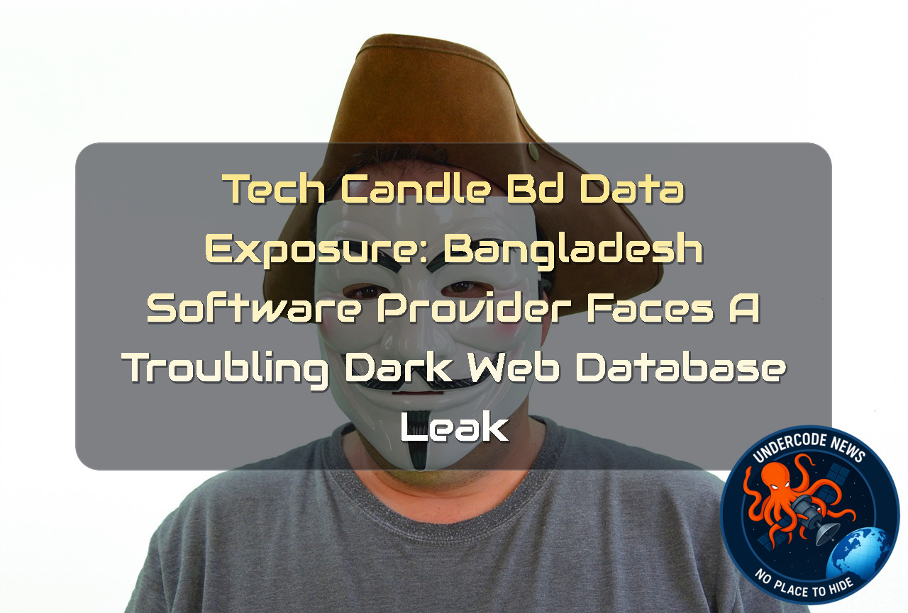 TechCandleBD Data Exposure: Bangladesh Software Provider Faces a Troubling Dark Web Database Leak + Video