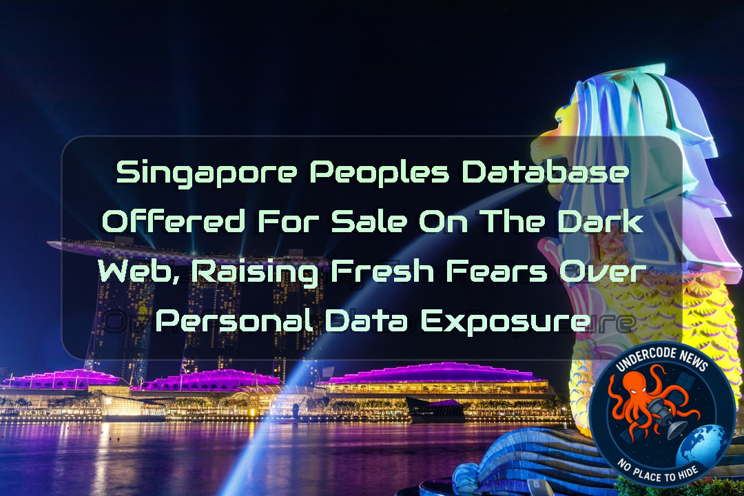 Singapore Peoples Database Offered for Sale on the Dark Web, Raising Fresh Fears Over Personal Data Exposure + Video