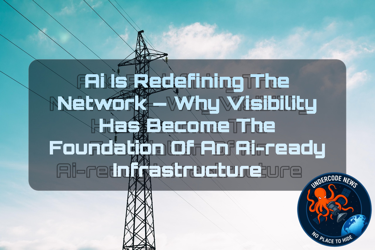 AI Is Redefining the Network — Why Visibility Has Become the Foundation of an AI-Ready Infrastructure