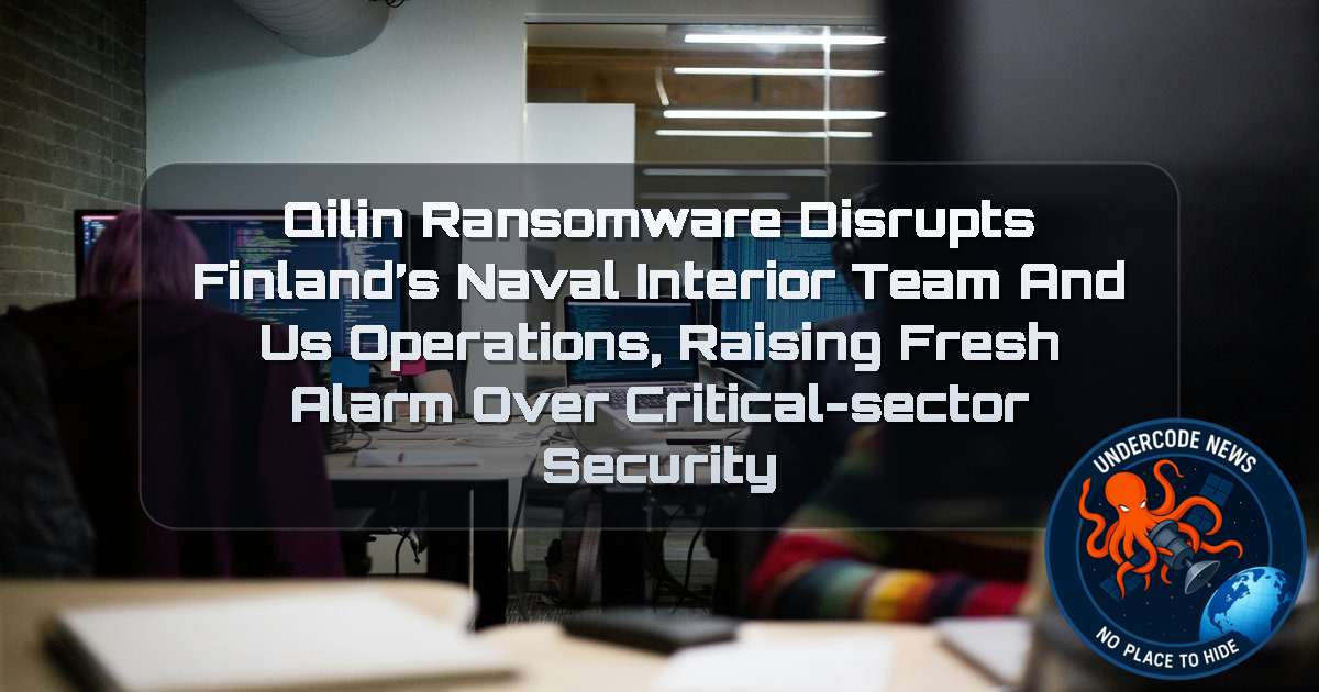 Qilin Ransomware Disrupts Finland’s Naval Interior Team and US Operations, Raising Fresh Alarm Over Critical-Sector Security + Video