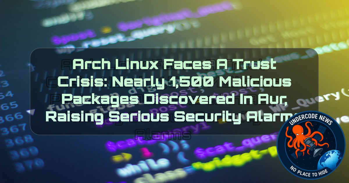 Arch Linux Faces a Trust Crisis: Nearly 1,500 Malicious Packages Discovered in AUR, Raising Serious Security Alarms + Video