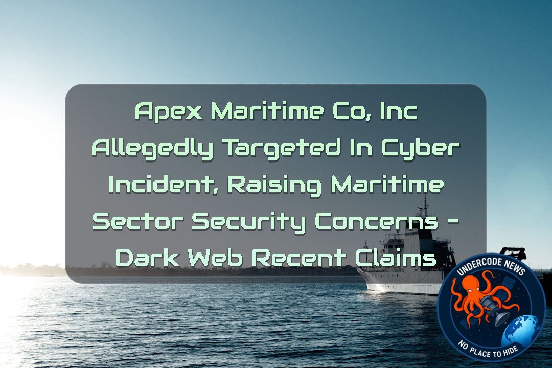 Apex Maritime Co, Inc Allegedly Targeted in Cyber Incident, Raising Maritime Sector Security Concerns – Dark Web Recent Claims + Video