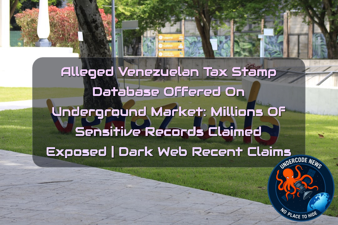 Alleged Venezuelan Tax Stamp Database Offered on Underground Market: Millions of Sensitive Records Claimed Exposed | Dark Web Recent Claims + Video