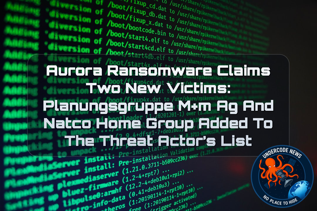 Aurora Ransomware Claims Two New Victims: Planungsgruppe M+M AG and Natco Home Group Added to the Threat Actor’s List + Video