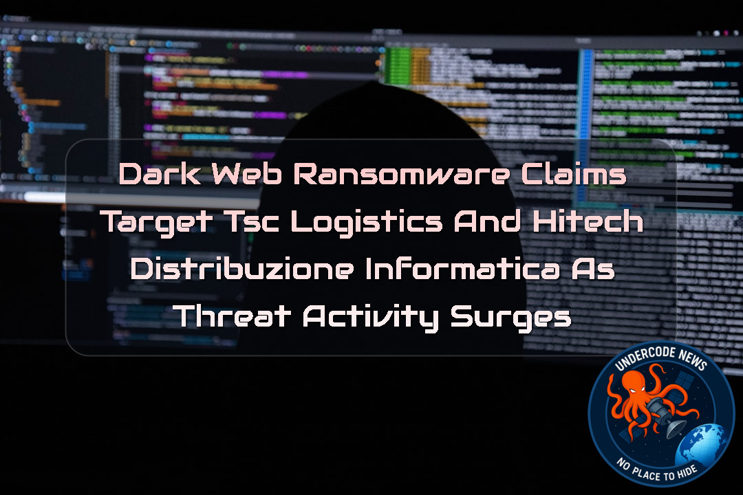 Dark Web Ransomware Claims Target TSC Logistics and Hitech Distribuzione Informatica as Threat Activity Surges + Video