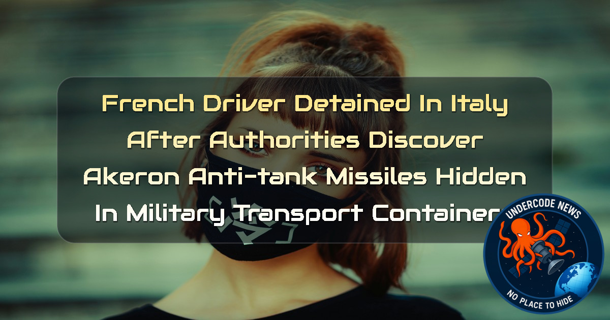 French Driver Detained in Italy After Authorities Discover Akeron Anti-Tank Missiles Hidden in Military Transport Containers + Video
