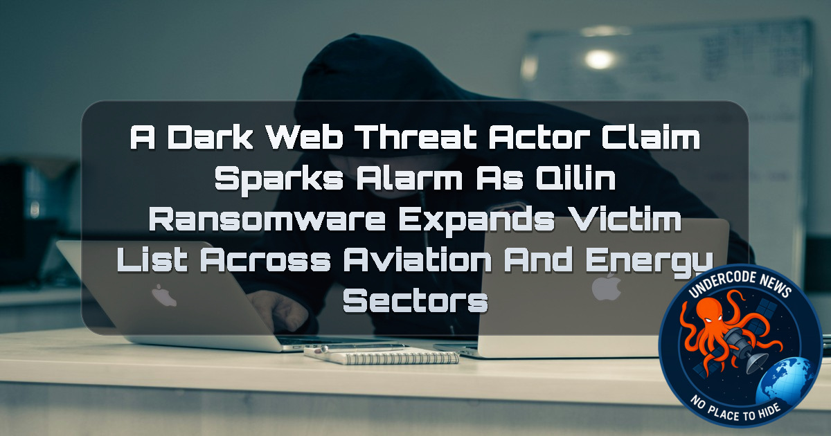 a DarkWeb threat actor Claim Sparks Alarm as Qilin Ransomware Expands Victim List Across Aviation and Energy Sectors + Video