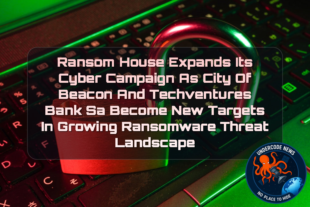 RansomHouse Expands Its Cyber Campaign as City of Beacon and TECHVENTURES BANK SA Become New Targets in Growing Ransomware Threat Landscape + Video