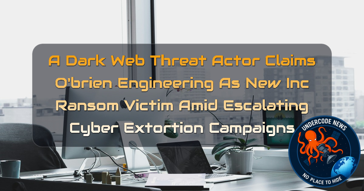 A DarkWeb Threat Actor Claims O’Brien Engineering as New INC Ransom Victim Amid Escalating Cyber Extortion Campaigns + Video