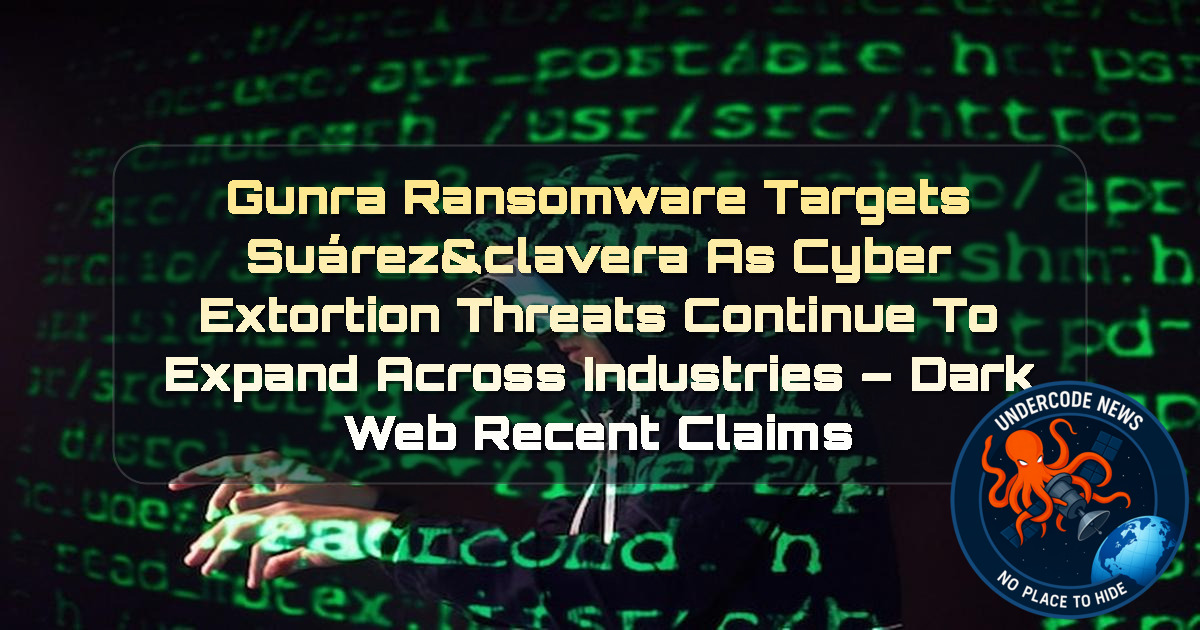 Gunra Ransomware Targets Suárez&Clavera as Cyber Extortion Threats Continue to Expand Across Industries – Dark Web Recent Claims + Video