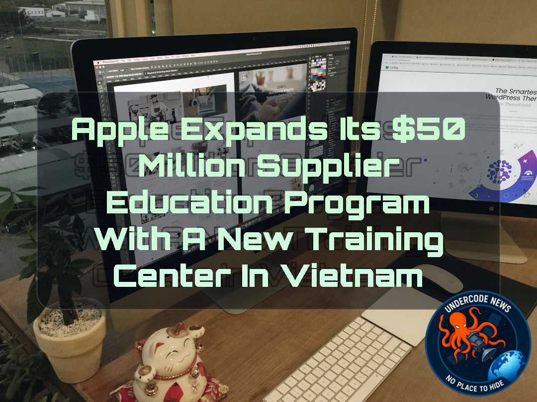 Apple Expands Its 0 Million Supplier Education Program With a New Training Center in Vietnam + Video