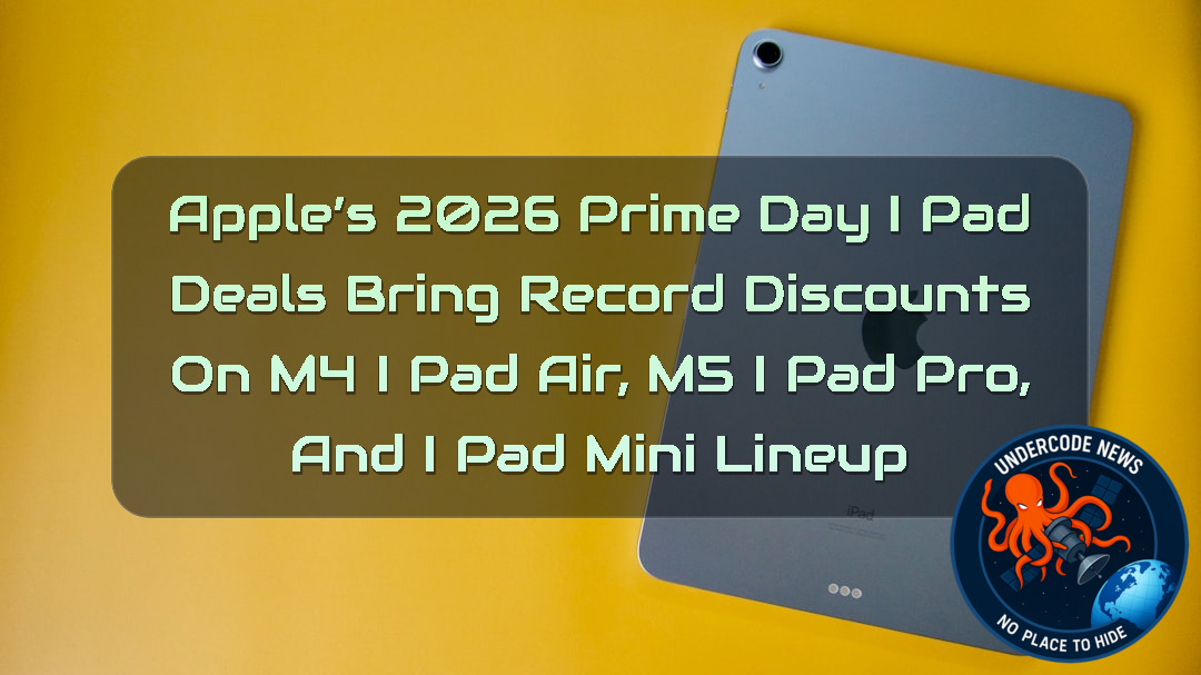 Apple’s 2026 Prime Day iPad Deals Bring Record Discounts on M4 iPad Air, M5 iPad Pro, and iPad Mini Lineup + Video