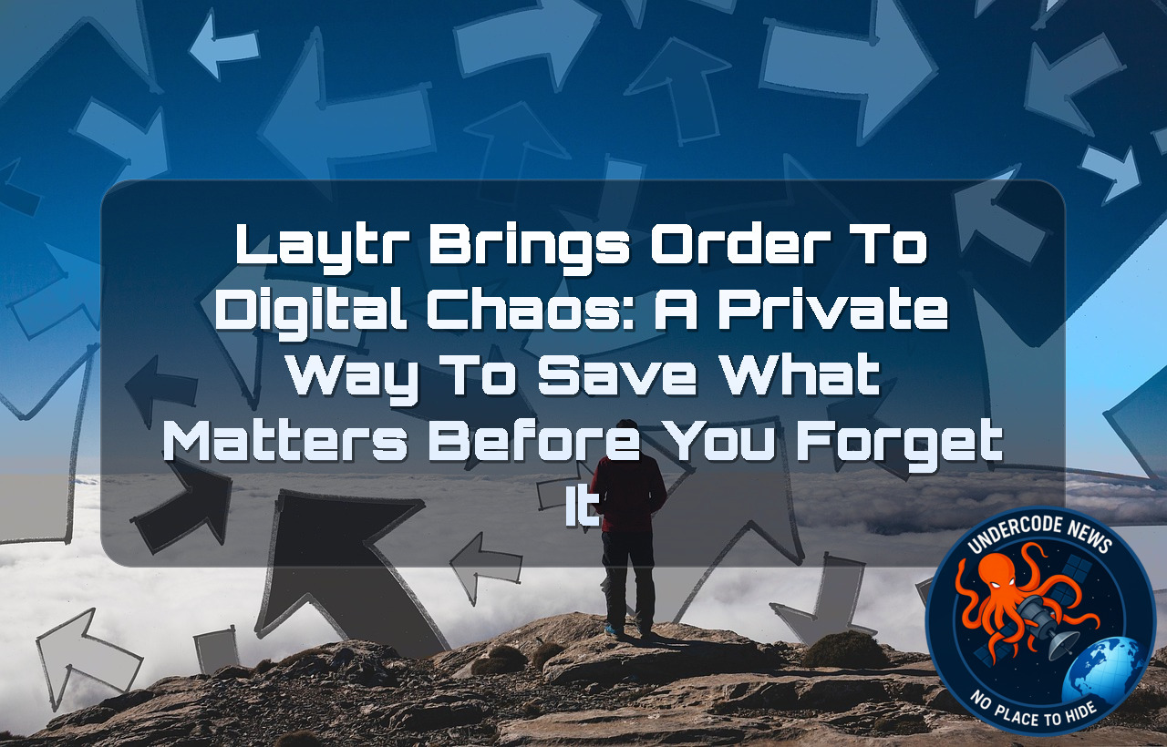 Laytr Brings Order to Digital Chaos: A Private Way to Save What Matters Before You Forget It + Video