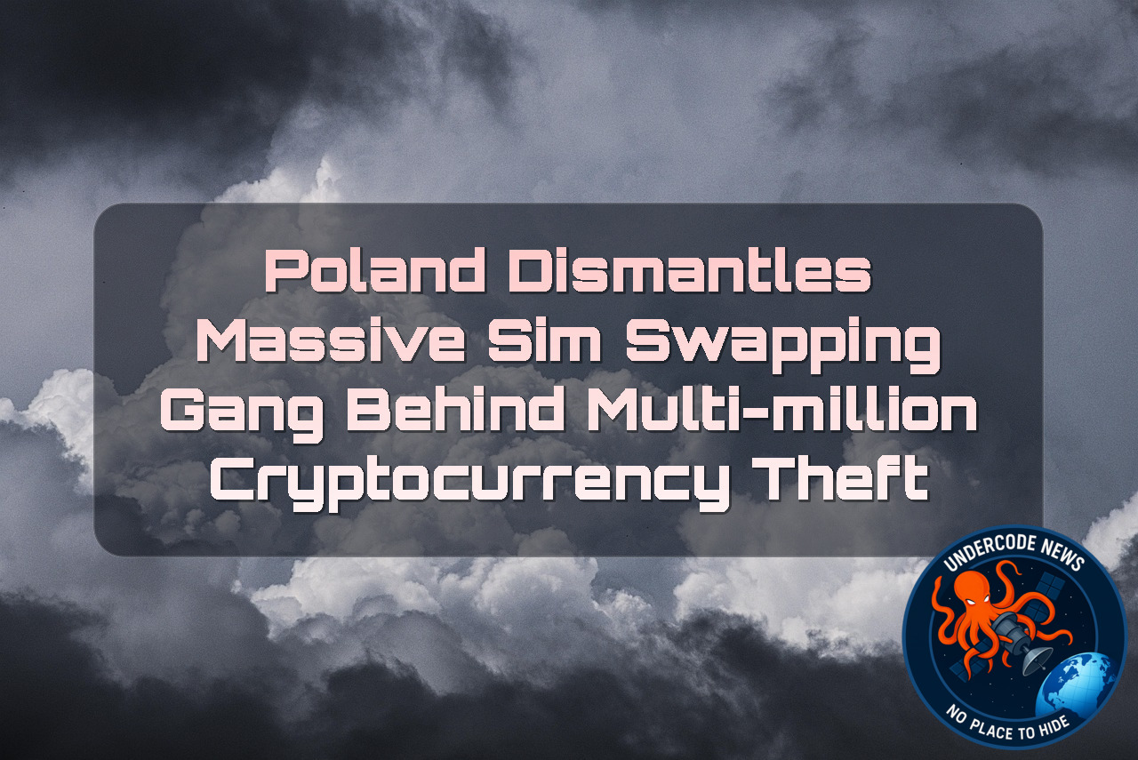 Poland Dismantles Massive SIM Swapping Gang Behind Multi-Million Cryptocurrency Theft + Video
