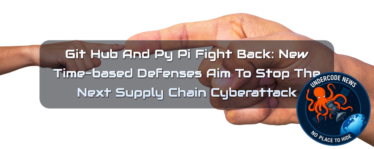 GitHub and PyPI Fight Back: New Time-Based Defenses Aim to Stop the Next Supply Chain Cyberattack