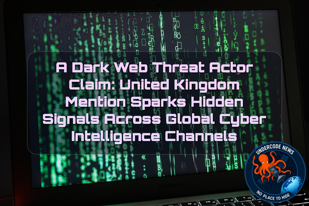 a DarkWeb threat actor Claim: United Kingdom Mention Sparks Hidden Signals Across Global Cyber Intelligence Channels + Video