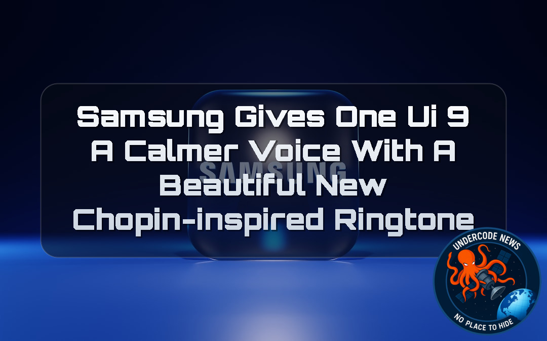 Samsung Gives One UI 9 a Calmer Voice With a Beautiful New Chopin-Inspired Ringtone + Video