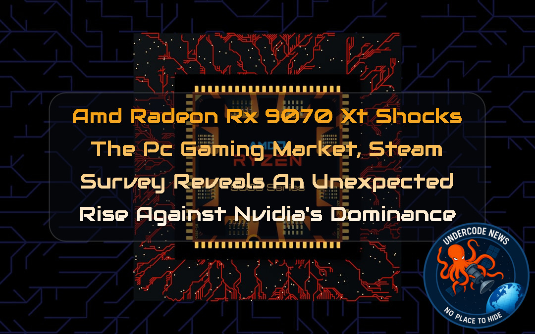 AMD Radeon RX 9070 XT Shocks the PC Gaming Market, Steam Survey Reveals an Unexpected Rise Against Nvidia’s Dominance + Video