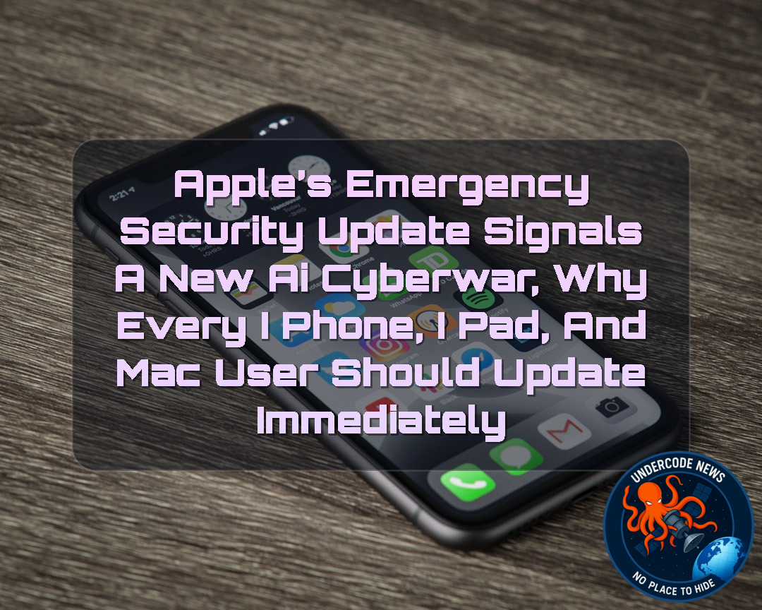 Apple’s Emergency Security Update Signals a New AI Cyberwar, Why Every iPhone, iPad, and Mac User Should Update Immediately + Video
