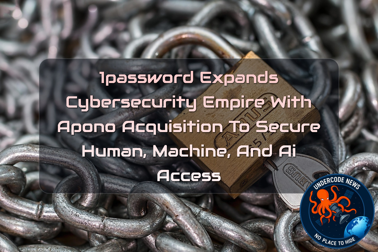 1Password Expands Cybersecurity Empire With Apono Acquisition to Secure Human, Machine, and AI Access + Video
