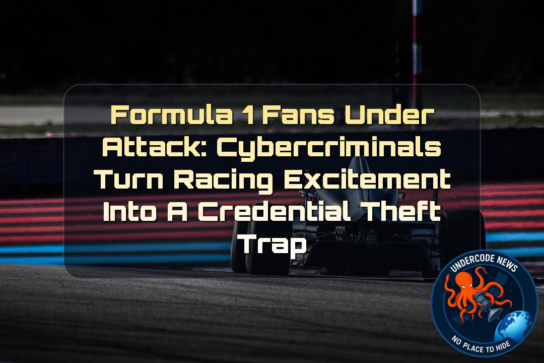 Formula 1 Fans Under Attack: Cybercriminals Turn Racing Excitement Into a Credential Theft Trap + Video