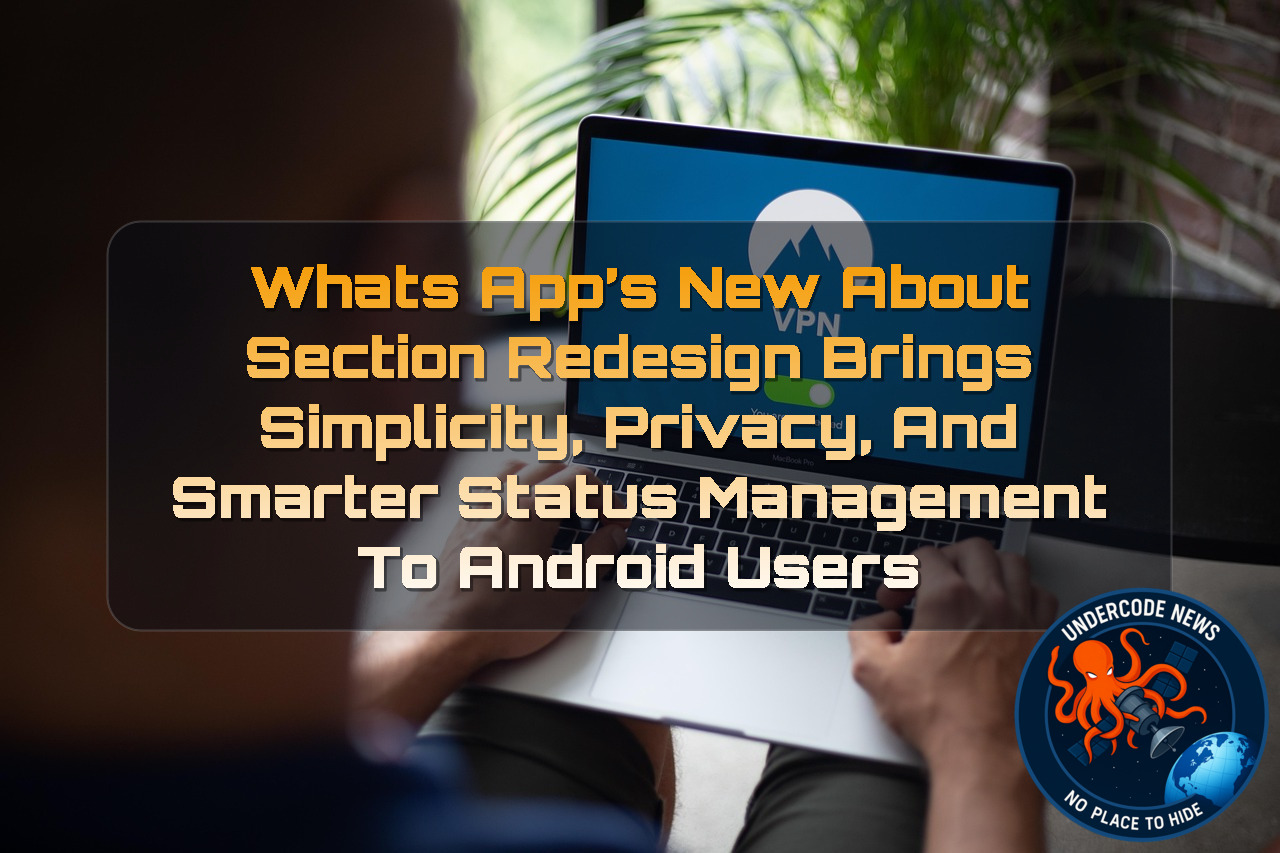 WhatsApp’s New About Section Redesign Brings Simplicity, Privacy, and Smarter Status Management to Android Users + Video