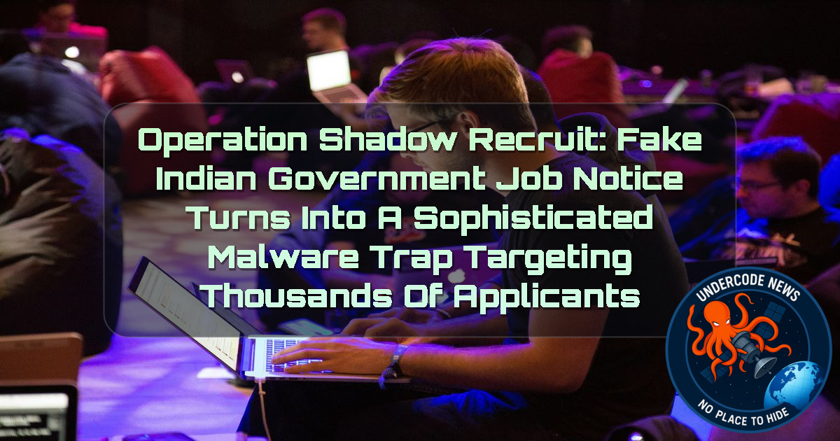 Operation ShadowRecruit: Fake Indian Government Job Notice Turns Into a Sophisticated Malware Trap Targeting Thousands of Applicants