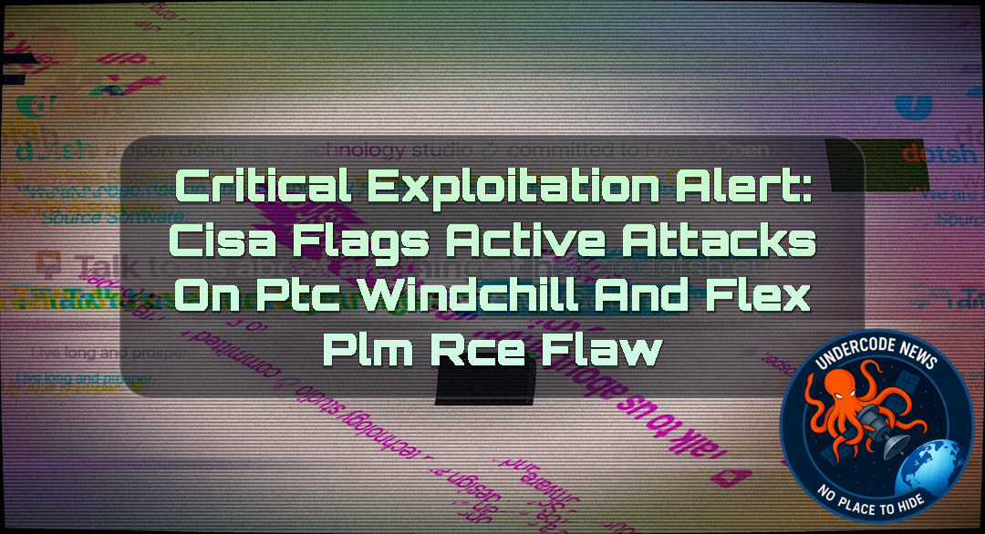 Critical Exploitation Alert: CISA Flags Active Attacks on PTC Windchill and FlexPLM RCE Flaw + Video