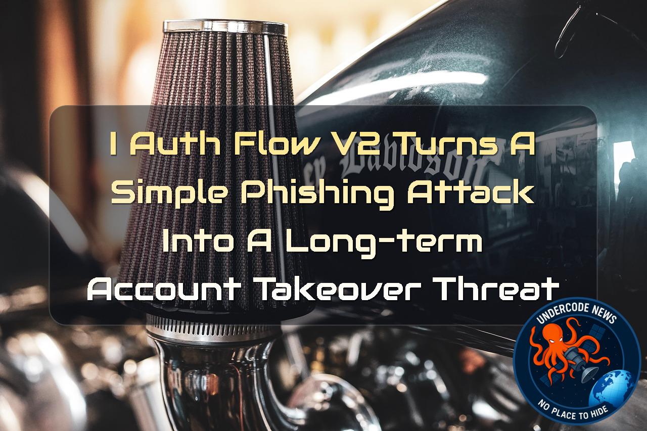 iAuthFlow v2 Turns a Simple Phishing Attack Into a Long-Term Account Takeover Threat + Video